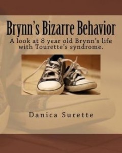 Brynn’s Bizarre Behavior: A Look at 8 Year Old Brynn’s Life with Tourette Syndrome by Danica Surette 