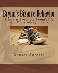 Brynn’s Bizarre Behavior: A Look at 8 Year Old Brynn’s Life with Tourette Syndrome by Danica Surette
