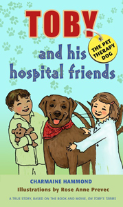Toby, the Pet Therapy Dog, and His Hospital Friends by Charmaine Hammond