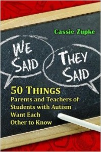 We Said, They Said: 50 Things Parents and Teachers of Students with Autism Want Each Other to Know by Cassie Zupke