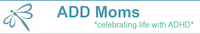 ADD Moms — celebrating life with ADHD