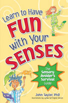 Learn to Have Fun with Your Senses: The Sensory Avoider’s Survival Guide  -by John Taylor, PhD