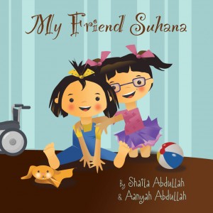 My Friend Suhana  by Shaila and Aanyah Abdullah