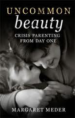UNCOMMON beauty – Crisis Parenting  From Day One by Margaret Meder