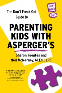 The Don’t Freak Out Guide to Parenting Kids with Asperger’s  -By Sharon Fuentes and Neil McNerney