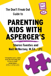 The Don’t Freak Out Guide to Parenting Kids with Asperger’s -By Sharon Fuentes and Neil McNerney