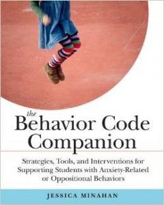 The Behavior Code Companion: Strategies, Tools, and Interventions for Supporting Students With Anxiety-Related or Oppositional Behaviors  -By Jessica Minahan, MEd, BCBA