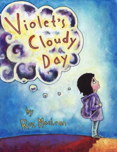 Kid’s Book on Overcoming Chldhood Anxiety: Violet’s Cloudy Day by Roz MacLean 