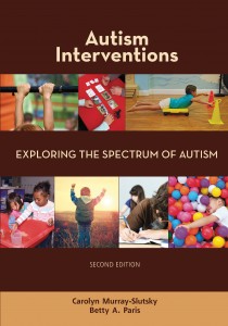 Autism Interventions – Exploring the Spectrum of Autism, 2nd Edition By Carolyn Murray-Slutsky, MS OTR, C/NDT, and Betty Paris, PT, M. Ed, C/NDT