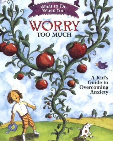 What to Do When You Worry Too Much: A Kid’s Guide to Overcoming Anxiety by Dawn Huebner