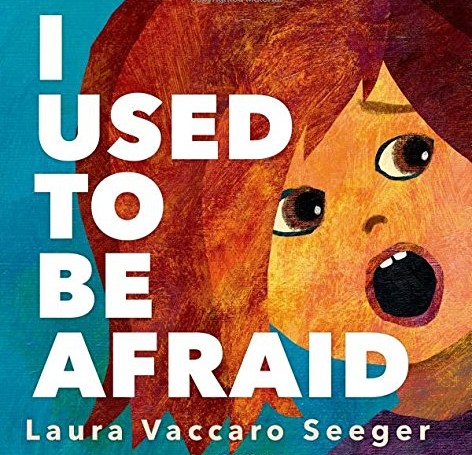 I Used To Be Afraid by Laura Vaccaro Seeger