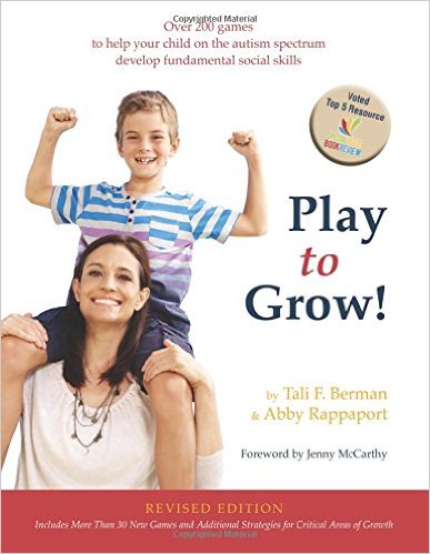 Play to Grow! Over 200 Games Designed to Help Your Special Child Develop Fundamental Social Skills Revised 2nd Edition by Tali Field Berman and Abby Rappaport