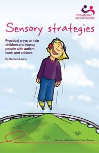 Sensory Strategies: Practical ways to help children and young people with autism learn and achieve By Corinna Laurie, OTR/L
