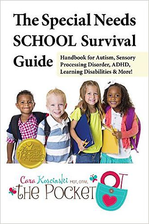The Special Needs School Survival Guide: Handbook for Autism, Sensory Processing Disorder, ADHD, Learning Disabilities, and More! By Cara Koscinski MOT OTR/L