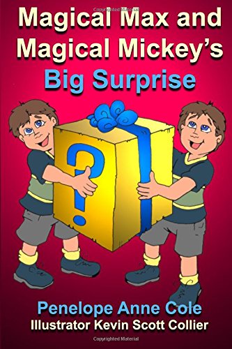 Magical Max and Magical Mickey’s Big Surprise By: Penelope Anne Cole and illustrated by Kevin Scott Collier 