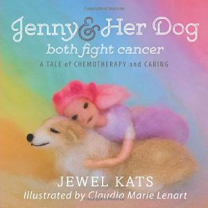 Jenny and Her Dog Both Fight Cancer: A Tale of Chemotherapy and Caring By Jewel Kats and illustrated by Claudia Marie Lenart