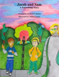 Jacob and Sam: A Friendship Story By: Kristi O’Callahan and illustrated by James Corless