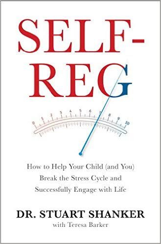 Self-Reg: How To Help Your Child (and You) Break the Stress Cycle and Successfully Engage with Life. By: Dr. Stuart Shanker