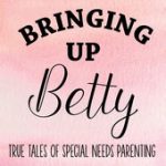 Special-Needs Podcasts: Bringing Up Betty