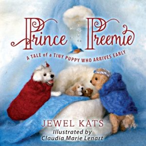Prince Preemie A Tale of a Tiny Puppy Who Arrives Early -Written by Jewel Kats and illustrated by Claudia Marie Lenart