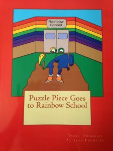 Puzzle Piece Goes to Rainbow School Written and illustrated by Tanis and Allison Frohriep