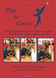 Play to Grow! Over 200 Games Designed to Help Your Special Child Develop Fundamental Social Skills --by Tali Field Berman and Abby Rappaport 