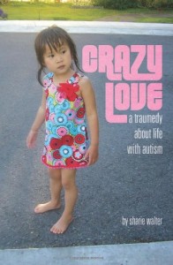 Crazy Love: A Traumedy about Life with Autism  By Sharie Walter