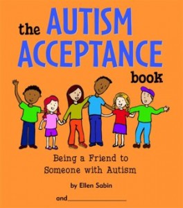 The Autism Acceptance Book: Being A Friend To Someone with Autism  by Ellen Sabin with illustrations by Kerren Barbas