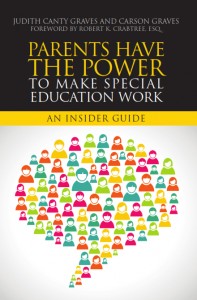 Parents Have the Power to Make Special Education Work An Insider Guide   -by Judith Canty Graves and Carson Graves –