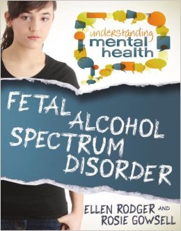 Fetal Alcohol Spectrum Disorder (Understanding Mental Health)