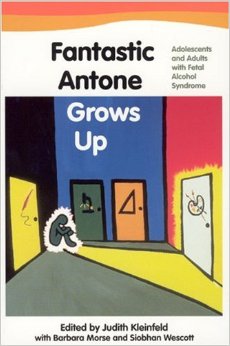 Fantastic Antone Grows Up: Adolescents and Adults with Fetal Alcohol Syndrome