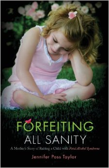 Forfeiting All Sanity: A Mother's Story of Raising a Child with Fetal Alcohol Syndrome