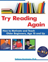 Try Reading Again: How to Motivate and Teach Older Beginners, Age 10 and Up  by DeAnna Horstmeier, PhD.