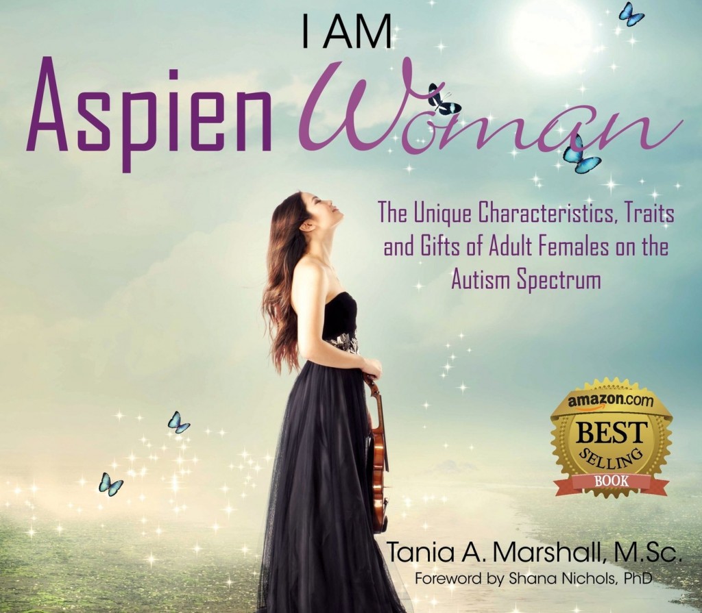 I am AspienWoman: Unique Characteristics, Traits, Gifts of Adult Females on Autism Spectrum -by Tania A. Marshall, M.Sc. 