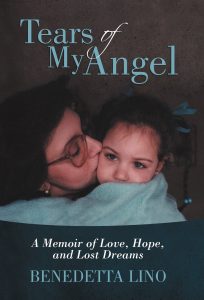 Tears of My Angel: Memoir of Love, Hope, and Lost Dreams By Benedetta Lino